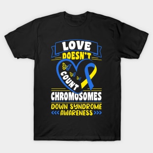 Down Syndrome Support Awareness Love Doesn't Count Chromosomes T-Shirt